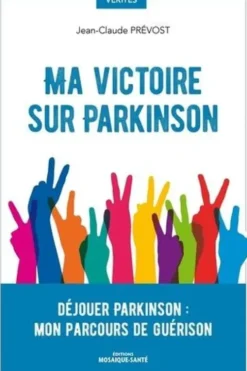 Ma victoire sur parkinson. Déjouer parkinson : mon parcours de guérison, Jean-claude Prevost