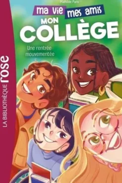 Ma vie, mes amis, mon collège Tome 1 : Une rentrée mouvementée, Mathilde Paris