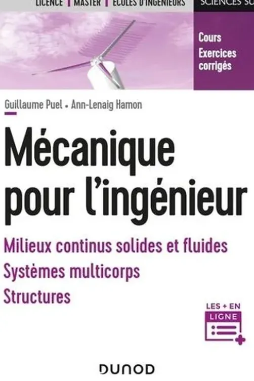 Mécanique pour l'ingénieur. Milieux continus solides et fluides, système multicorps, structures, Guillaume Puel