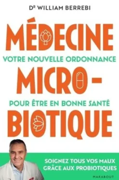 Médecine microbiotique. Votre nouvelle ordonnance pour être en bonne santé, William Berrebi