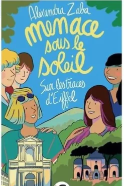 Menaces sous le soleil. Sur les traces d'Eiffel, Alexandra Zaba