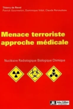 Menace terroriste approche médicale. Nucléaire, Radiologie, Biologique, Chimique, Thierry de Revel