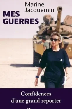 Mes guerres. Confidences d'une grand reporter, Marine Jacquemin