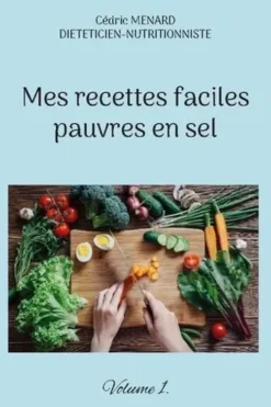 Mes recettes faciles pauvres en sel. Volume 1, Cédric Ménard