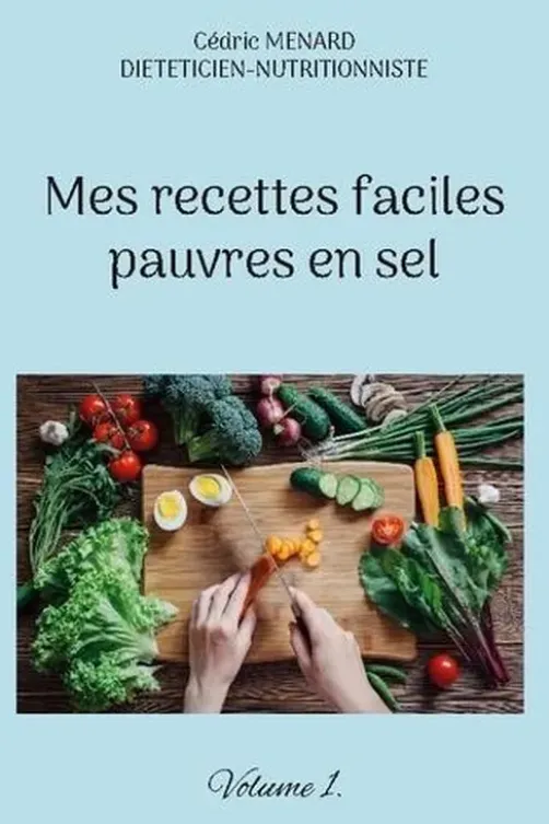 Mes recettes faciles pauvres en sel. Volume 1, Cédric Ménard