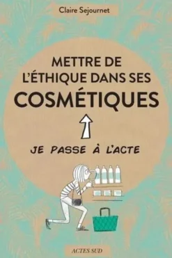 Mettre de l'éthique dans ses cosmétiques, Claire Sejournet