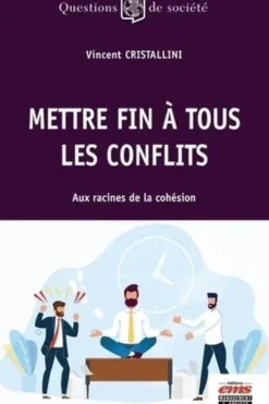 Mettre fin à tous les conflits. Aux racines de la cohésion, Vincent Cristallini