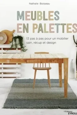 Meubles en palettes. 13 pas à pas pour un mobilier sain, récup et design, Nathalie Boisseau