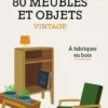 80 meubles et objets vintage. A fabriquer en bois, A.W.P. Kettless
