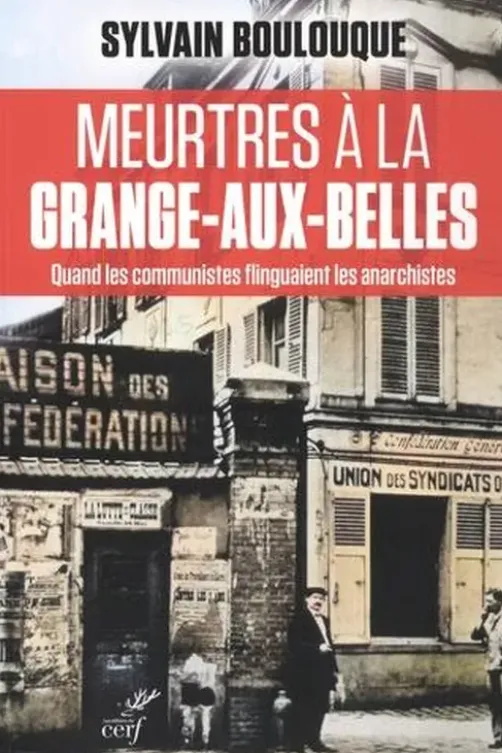 Meurtres à la Grange-aux-Belles. Quand les communistes flinguaient les anarchistes, Sylvain Boulouque