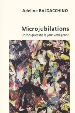 Microjubilations. Chroniques de la joie voyageuse, Adeline Baldacchino
