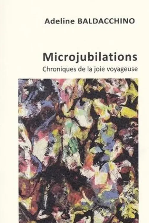 Microjubilations. Chroniques de la joie voyageuse, Adeline Baldacchino