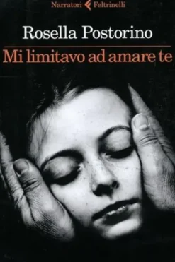 Mi limitavo ad amare te. Edition en italien, Rosella Postorino