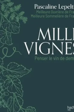 Mille vignes. Penser le vin de demain, Pascaline Lepeltier