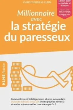 Millionnaire avec la stratégie du paresseux. Comment investir intelligemment et avec succès dans les fonds indiciels et les ETF (même pour les novices) et rendre votre conseiller bancaire superflu ?, Christopher M. Klein