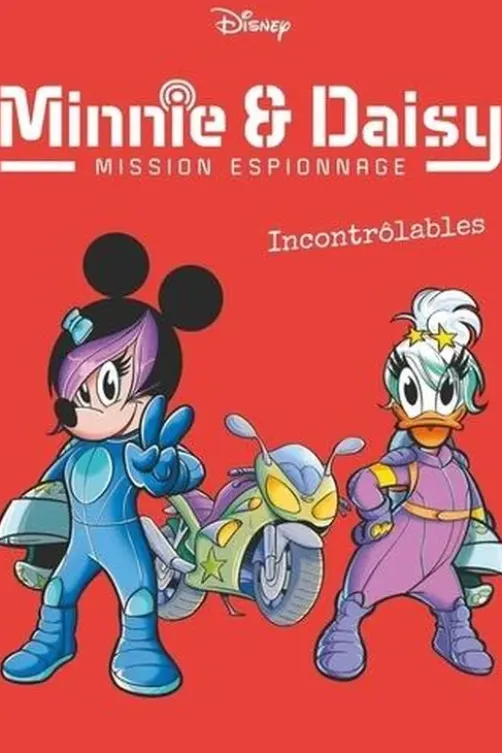 Minnie & Daisy Mission espionnage Tome 3 : Incontrôlables, Disney