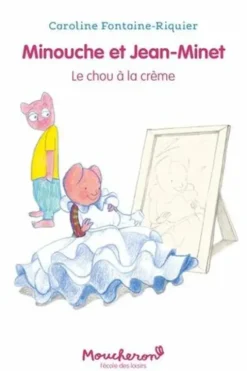 Minouche et Jean-Minet : Le chou à la crème, Caroline Fontaine-Riquier