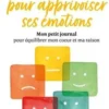 5 minutes... pour apprivoiser ses émotions. Mon petit journal pour équilibrer mon coeur et ma raison, Nathalie Saulnier