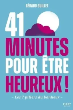 41 minutes pour être heureux ! Les 7 piliers du bonheur, Géraud Guillet