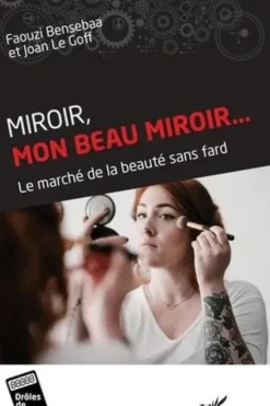 Miroir, mon beau miroir... Le marché de la beauté sans fard, Faouzi Bensebaa