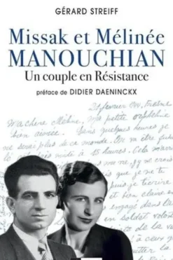 Missak et Mélinée Manouchian. Un couple en Résistance, Gérard Streiff