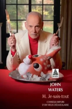 M. Je-Sais-Tout. Conseils impurs d'un vieux dégueulasse, John Waters