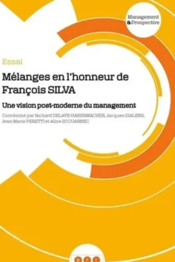 Mélanges en l'honneur de François Silva. Une vision post-moderne du management, Richard Delaye-Habermacher