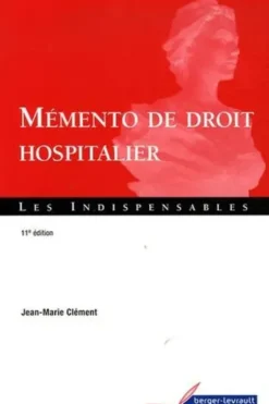 Mémento de droit hospitalier. 11e édition, Jean-Marie Clément