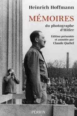Mémoires du photographe d'Hitler. "Hitler était mon ami", Heinrich Hoffmann