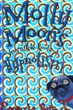 Molly Moon's incredible Book of Hypnotism, Georgia Byng