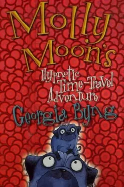 Molly Moon's Tome 3 : Hypnotic Time-Travel Adventure, Georgia Byng