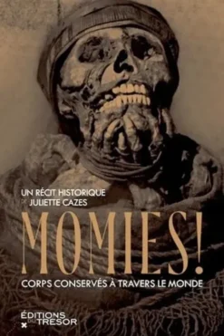 Momies ! Corps conservés à travers le monde, Juliette Cazes