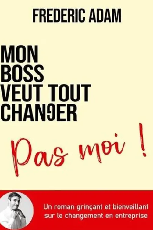 Mon boss veut tout changer, pas moi, Frédéric Adam