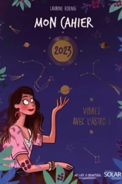 Mon cahier Vibrez avec l'astro ! Edition 2023, Laurine Koenig
