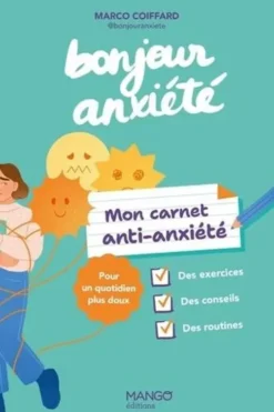 Mon carnet anti-anxiété Bonjour anxiété. Pour un quotidien plus doux, Marco Coiffard
