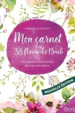 Mon carnet des 38 fleurs de Bach. Je prends conscience de mes émotions, Nathalie Auzeméry