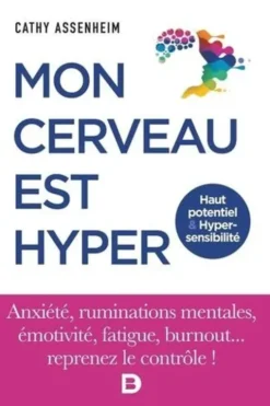 Mon cerveau est hyper. Haut potentiel et hypersensibilité, Cathy Assenheim