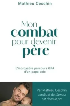 Mon combat pour devenir père. L'incroyable parcours GPA d'un papa solo, Mathieu Ceschin
