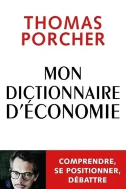 Mon dictionnaire d'économie. Comprendre, se positionner, débattre, Thomas Porcher