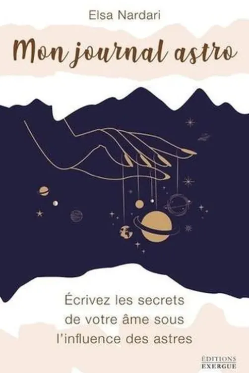 Mon journal astro. Ecrivez les secrets de votre âme sous l'influence des astres, Elsa Nardari