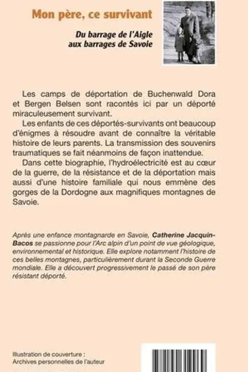 Mon père, ce survivant. Du barrage de l'Aigle aux barrages de Savoie, Catherine Jacquin-Bacos