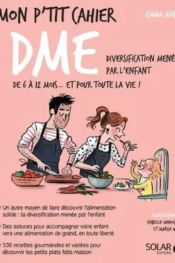 Mon p'tit cahier DME. Diversification menée par l'enfant de 6 à 12 mois... et pour toute la vie !, Emma Haby