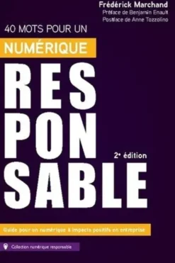 40 mots pour un numérique responsable. Guide pour un numérique à impacts positifs en entreprise, 2e édition, Frédérick Marchand