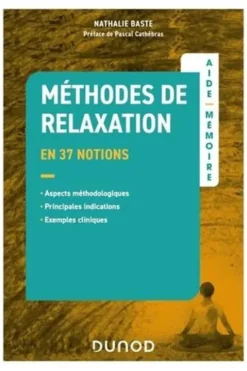 Méthodes de relaxation en 37 notions. Aspects méthodologiques, principales indications, exemples cliniques, Nathalie Baste