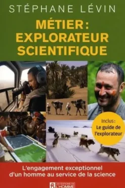 Métier : explorateur scientifique. L'engagement exceptionnel d'un homme au service de la science, Stéphane Lévin