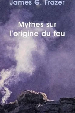 Mythes sur l'origine du feu, James George Frazer