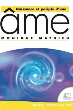 Naissance et périple d'une âme, Monique Mathieu