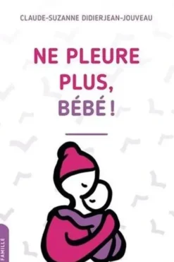 Ne pleure plus, bébé !, Claude-Suzanne Didierjean-Jouveau