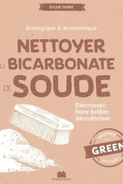 Nettoyer au bicarbonate de soude. Décrasser, faire briller, désodoriser, Sylvie Fabre