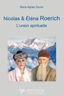 Nicolas et Eléna Roerich. L'union spirituelle, Marie-Agnès Domin